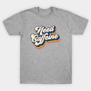 Need caffeine T-Shirt